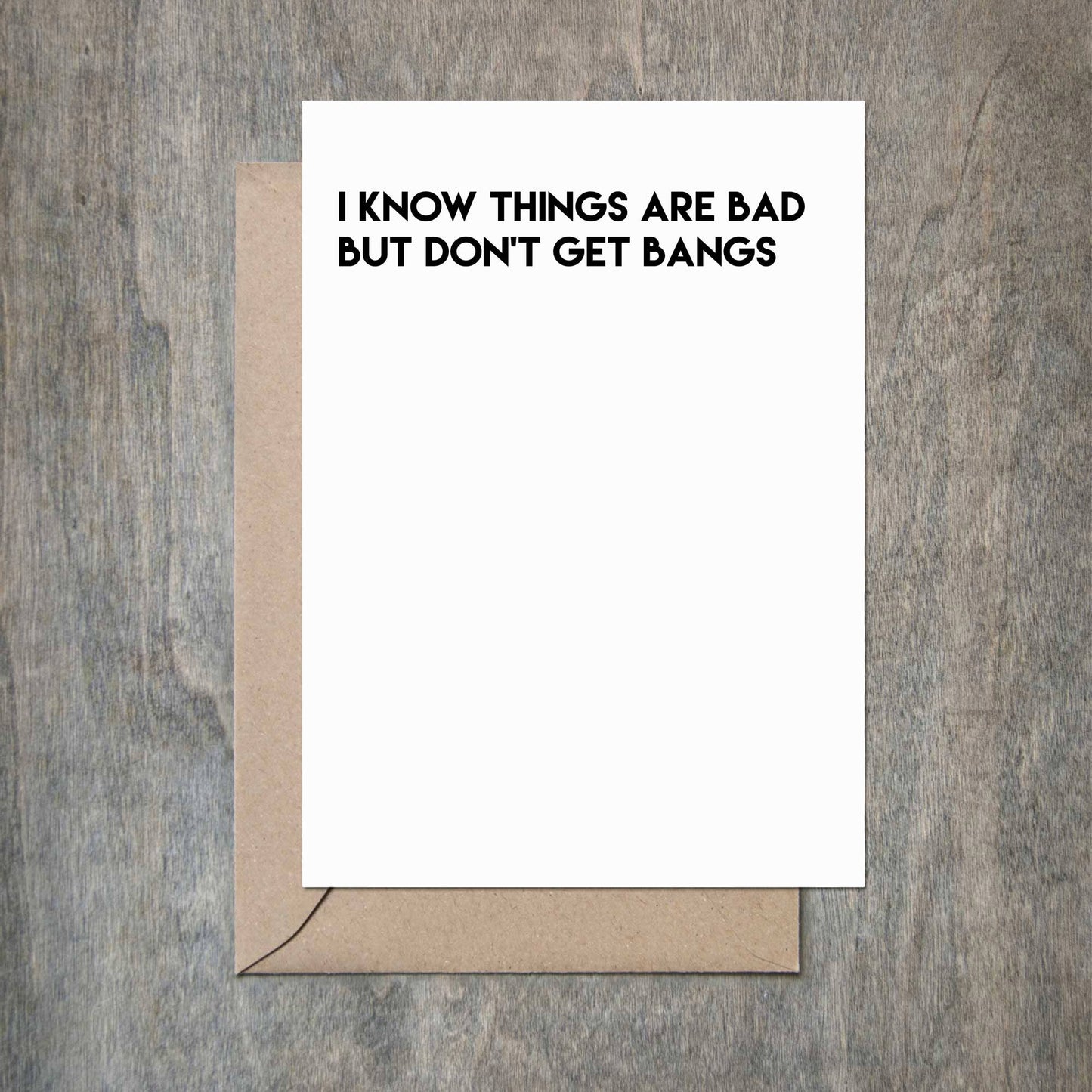 I Know Things Are Bad But Don't Get Bangs Card