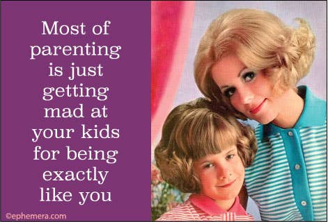 Most Parenting Is Just Getting Mad At Your Kids For Being Exactly Like You Magnet
