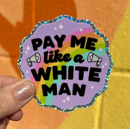 Pay Me Like A White Man Glitter Sticker