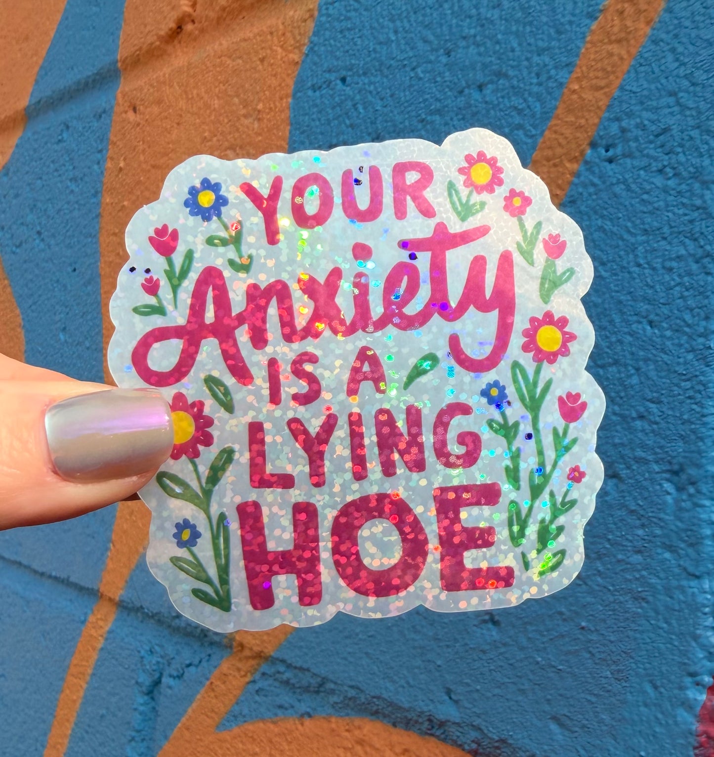 Your Anxiety Is A Lying Hoe Glitter Sticker