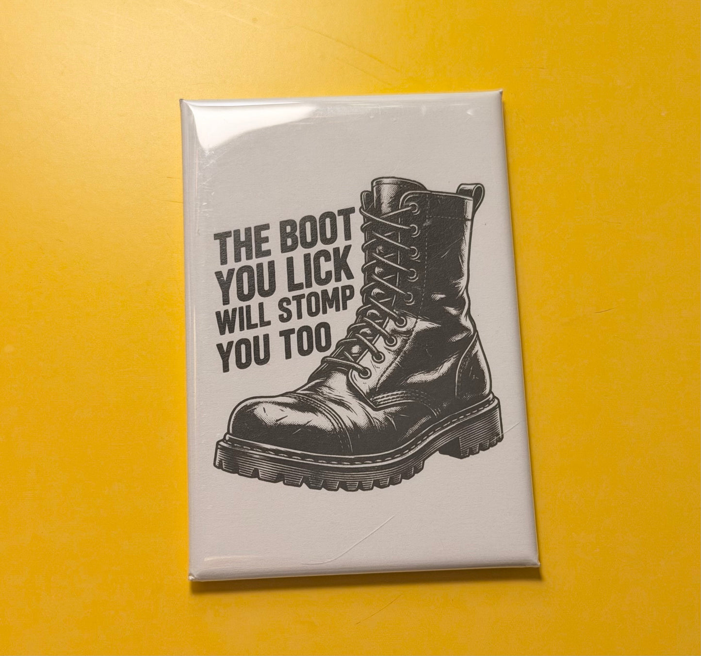 The Boot You Lick Will Stomp You Too Magnet