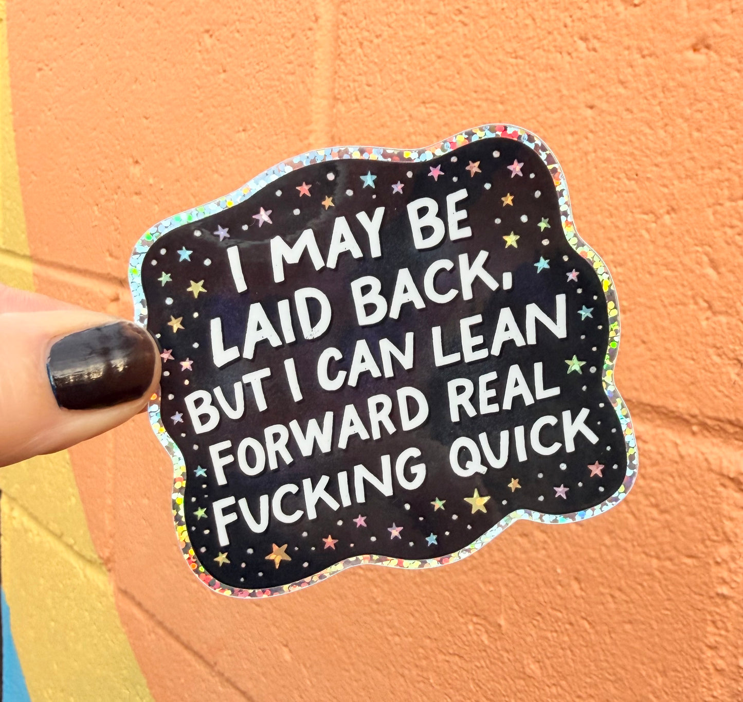 I May Be Laid Back, But I Can Lean Forward Real Fucking Quick Glitter Sticker
