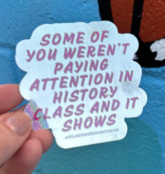 Some Of You Weren't Paying Attention In History Class And It Shows Pixie Glitter Sticker
