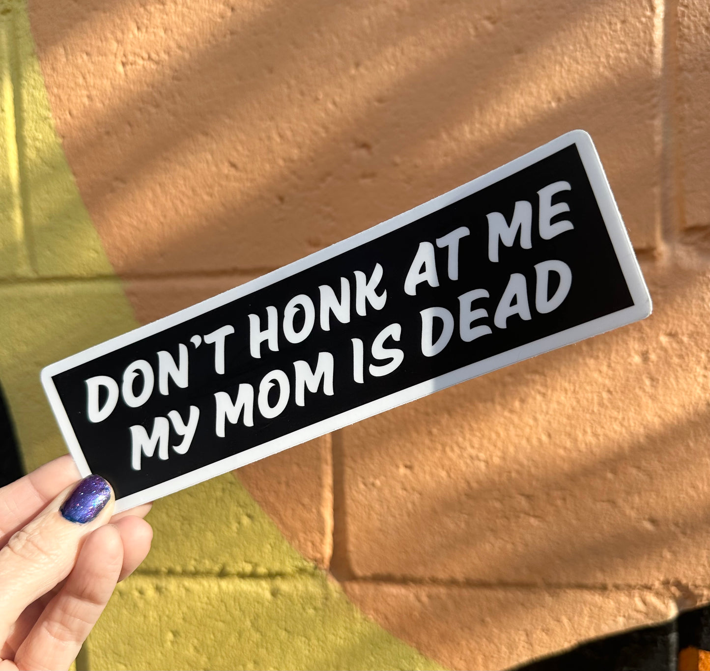 Don't Honk At Me My Mom Is Dead Bumper Sticker