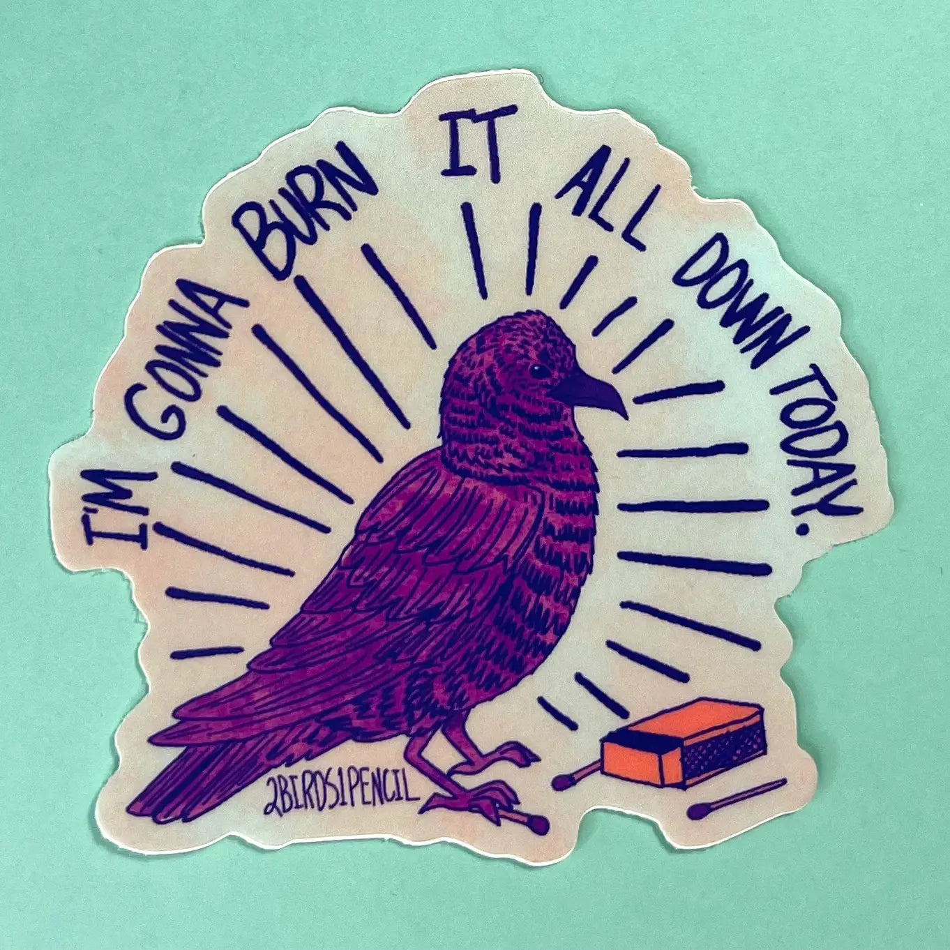 I'm Going To Burn It All Down Today Sticker