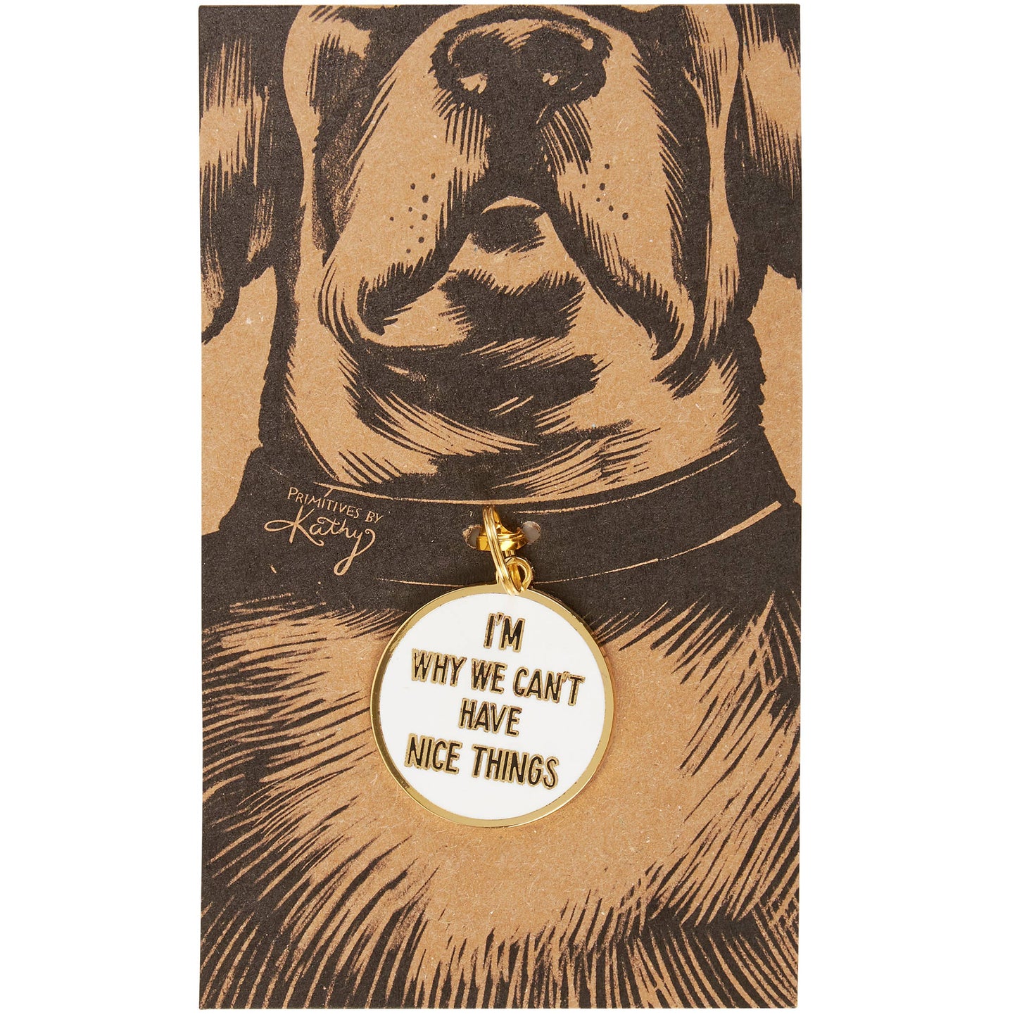I'm Why We Can't Have Nice Things Collar Charm Pet Tag