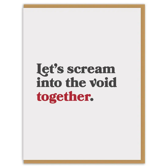 Let's Scream Into The Void Together Card