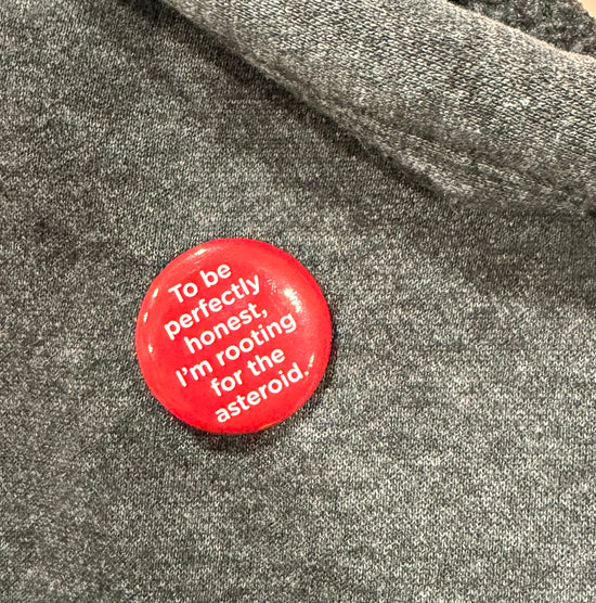 To Be Perfectly Honest, I'm Rooting For The Asteroid Button