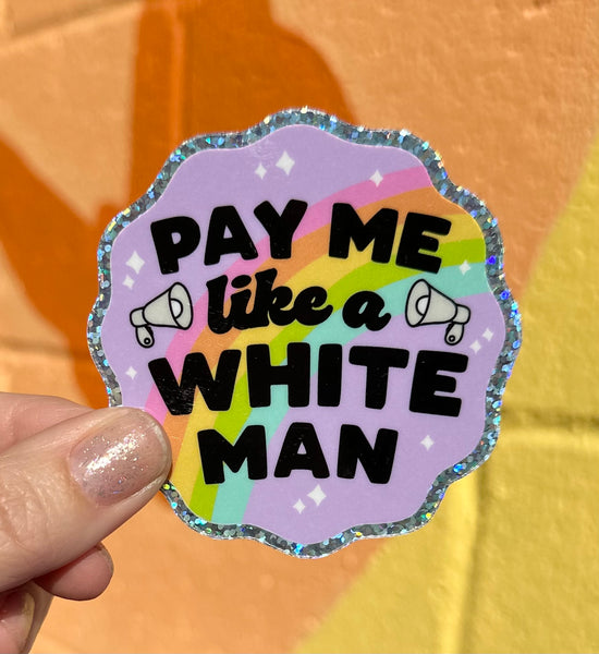 Pay Me Like A White Man Glitter Sticker