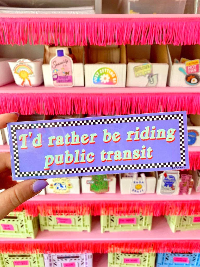 I'd Rather Be Riding Public Transit Bumper Sticker