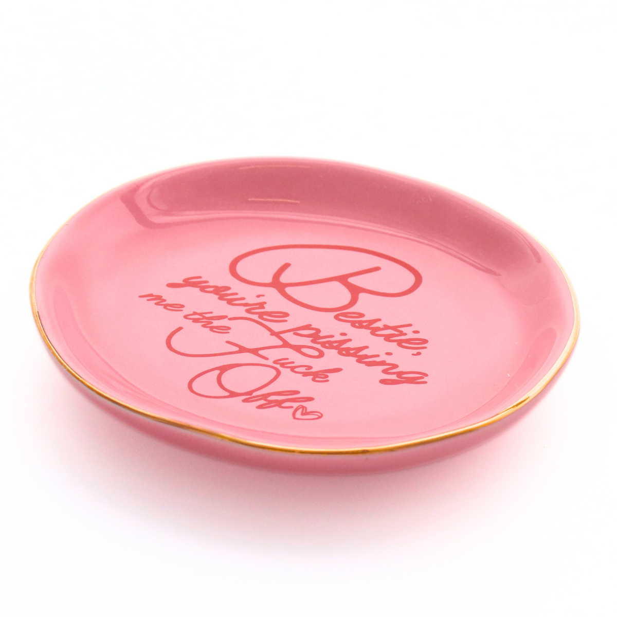Bestie, You're Pissing me The Fuck Off Round Trinket Tray