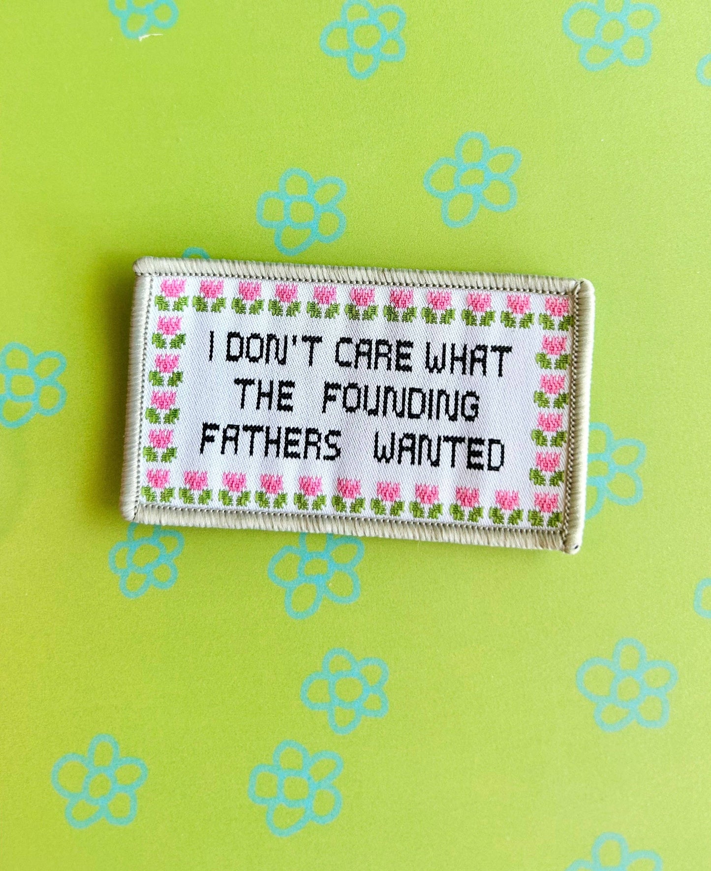 I Don't Care What The Founding Fathers Iron-On Patch