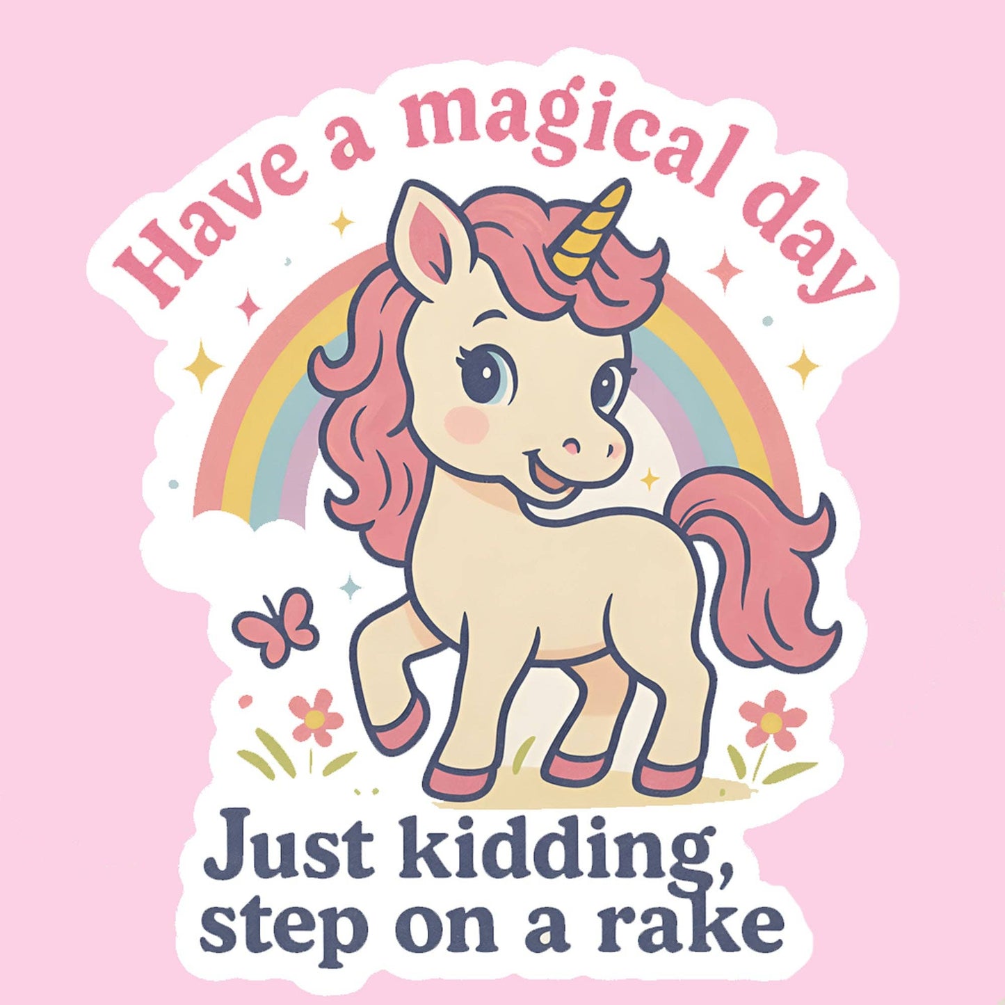 Have a Magical Day Just Kidding, Step on a Rake Sticker