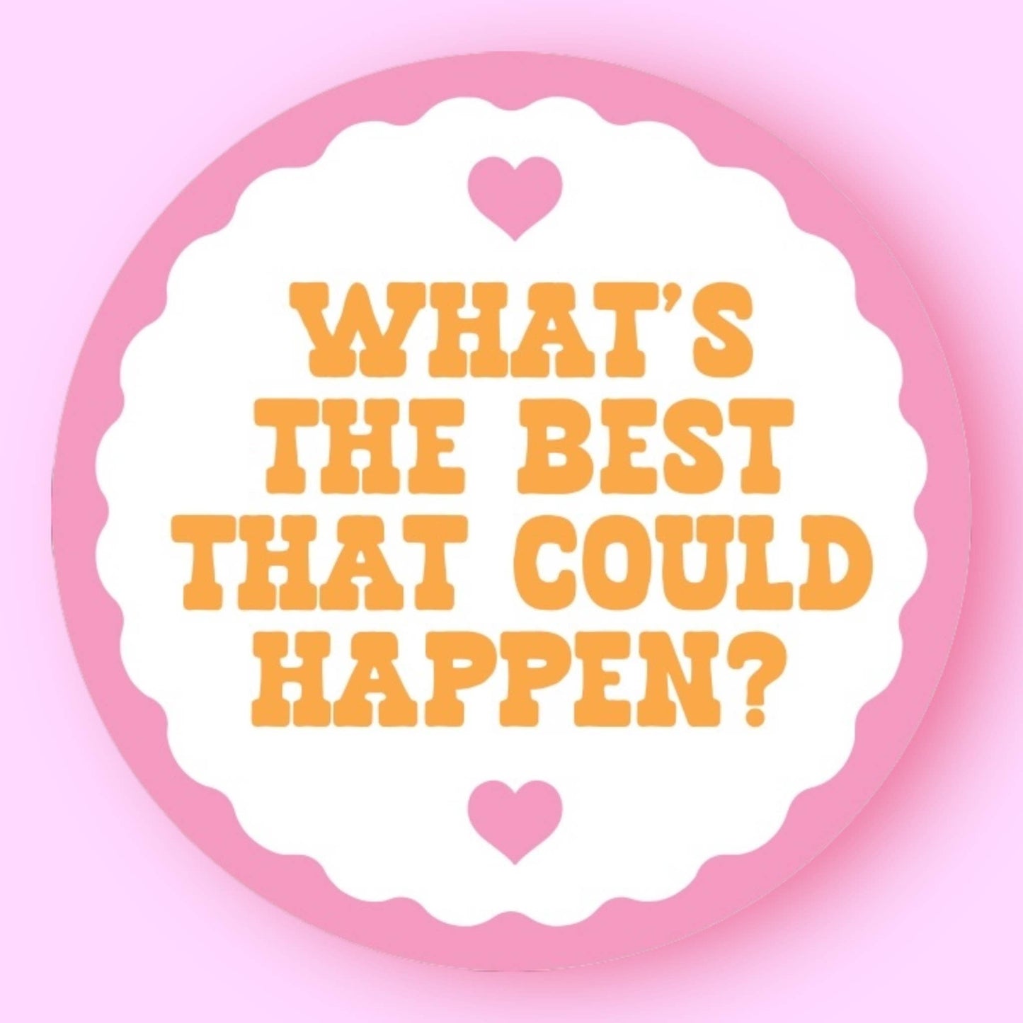 What's The Best That Could Happen Sticker