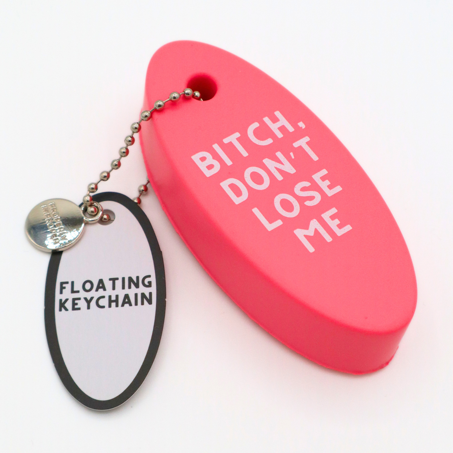 Bitch Don't Lose Me Floating Keychain