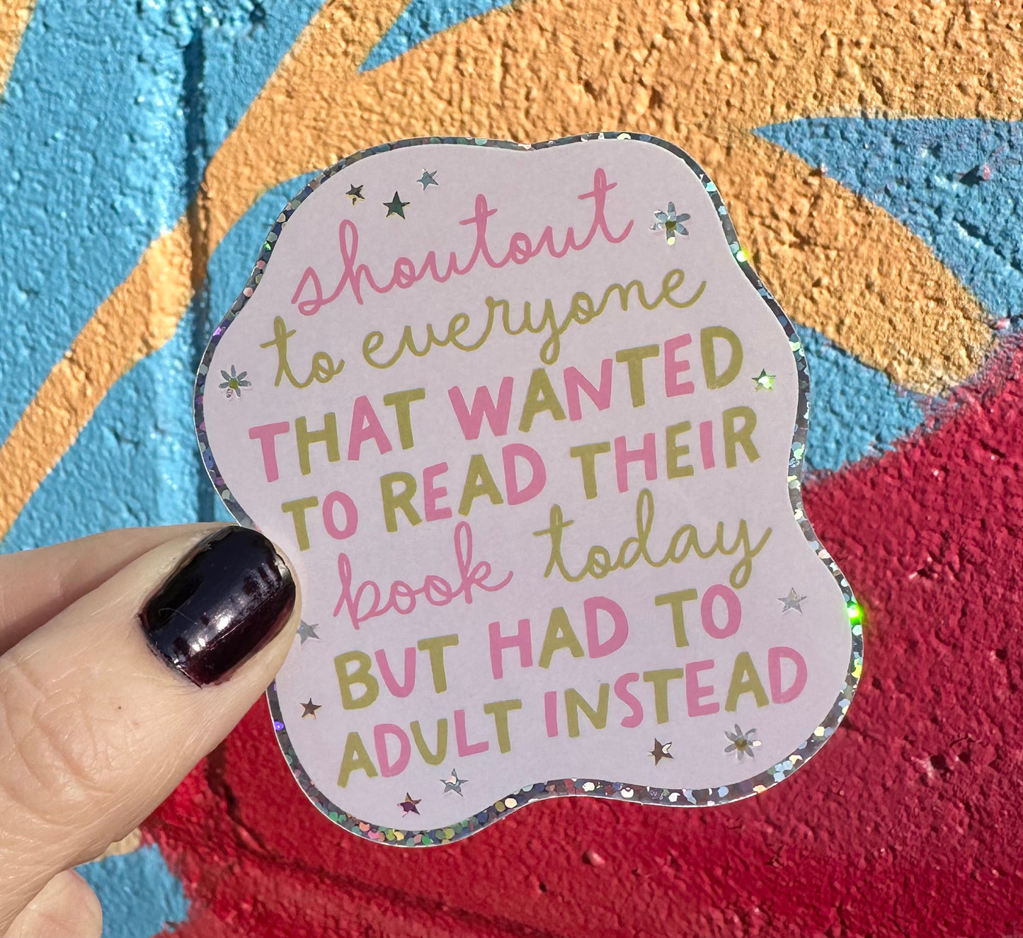 Shoutout To Everyone That Wanted To Read Their Book Today But Had To Adult Instead Glitter Sticker