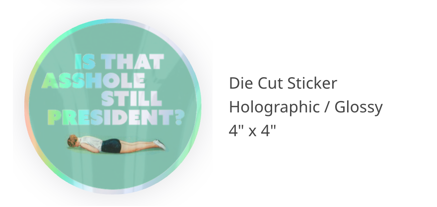 Is That Asshole Still President Holographic Sticker