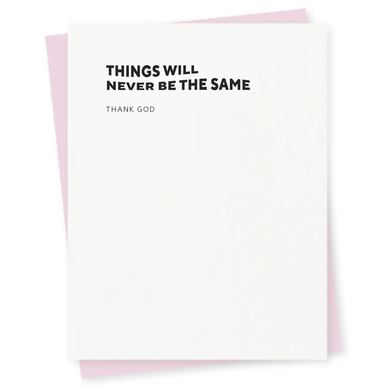 Things Will Never Be The Same Thank God Card