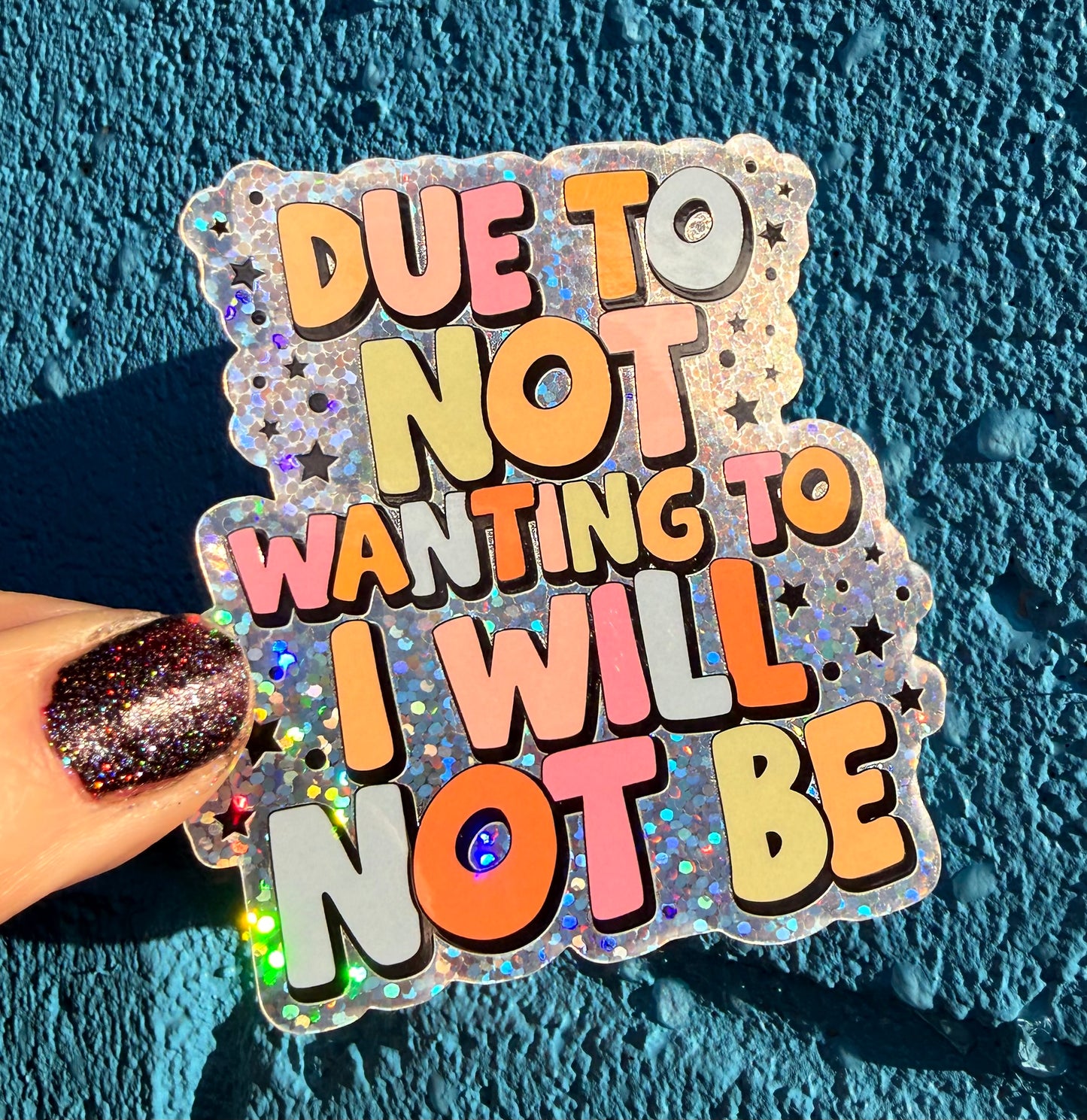 Due To Not Wanting To I Will Not Be Glitter Sticker