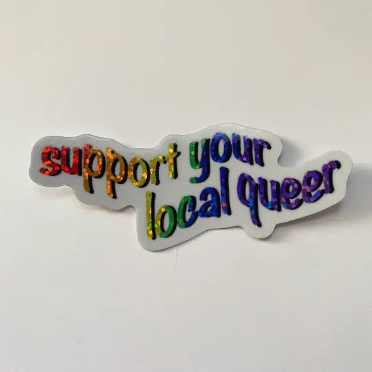 Support Your Local Queer Holographic Sticker