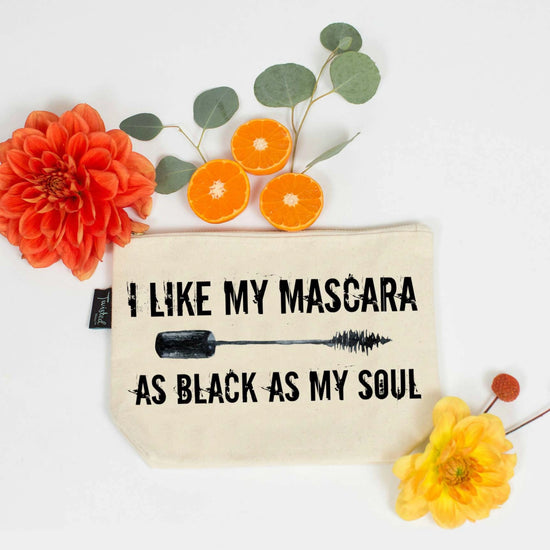 I Like My Mascara As Black As My Soul Pouch