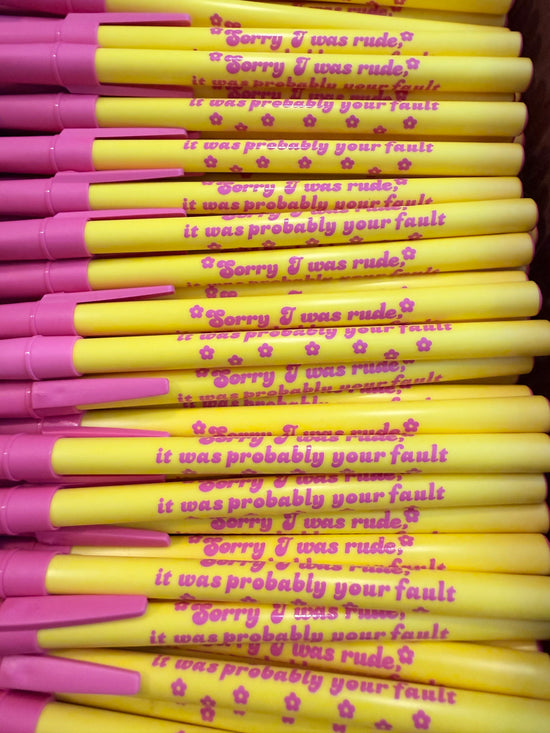 Sorry I Was Rude, It Was Probably Your Fault Pen