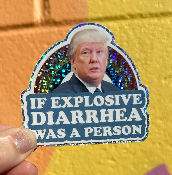 If Explosive Diarrhea Was A Person Glitter Sticker