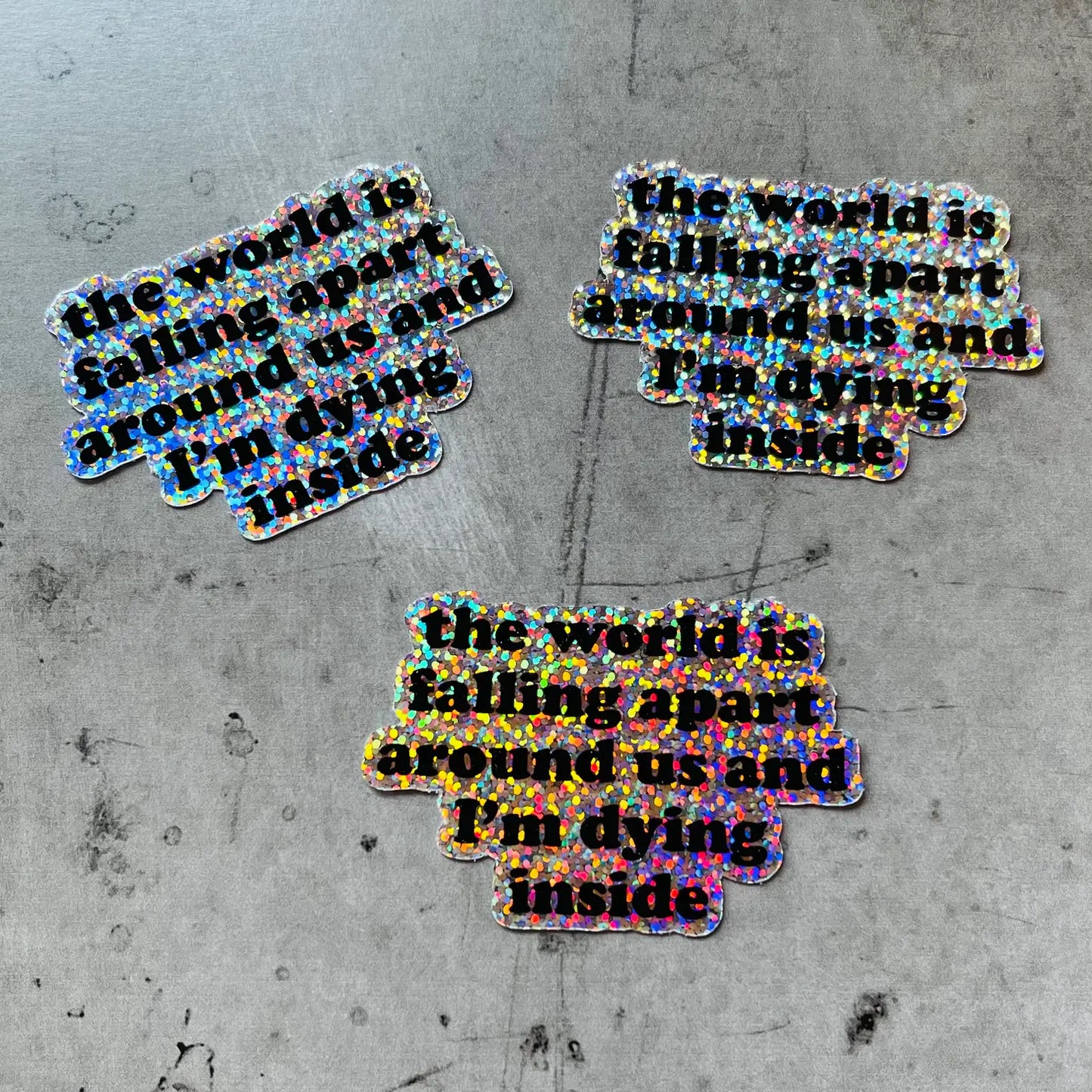 The World Is Falling Apart Around Us And I'm Dying Inside Glitter Sticker