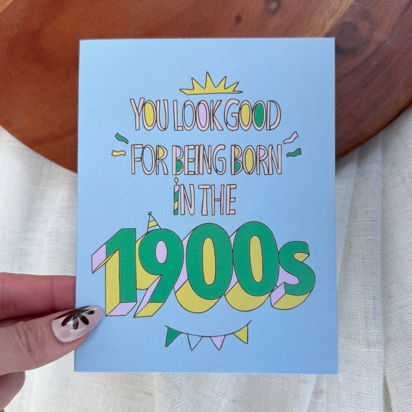 You Look Good For Being Born In The 1900s Card