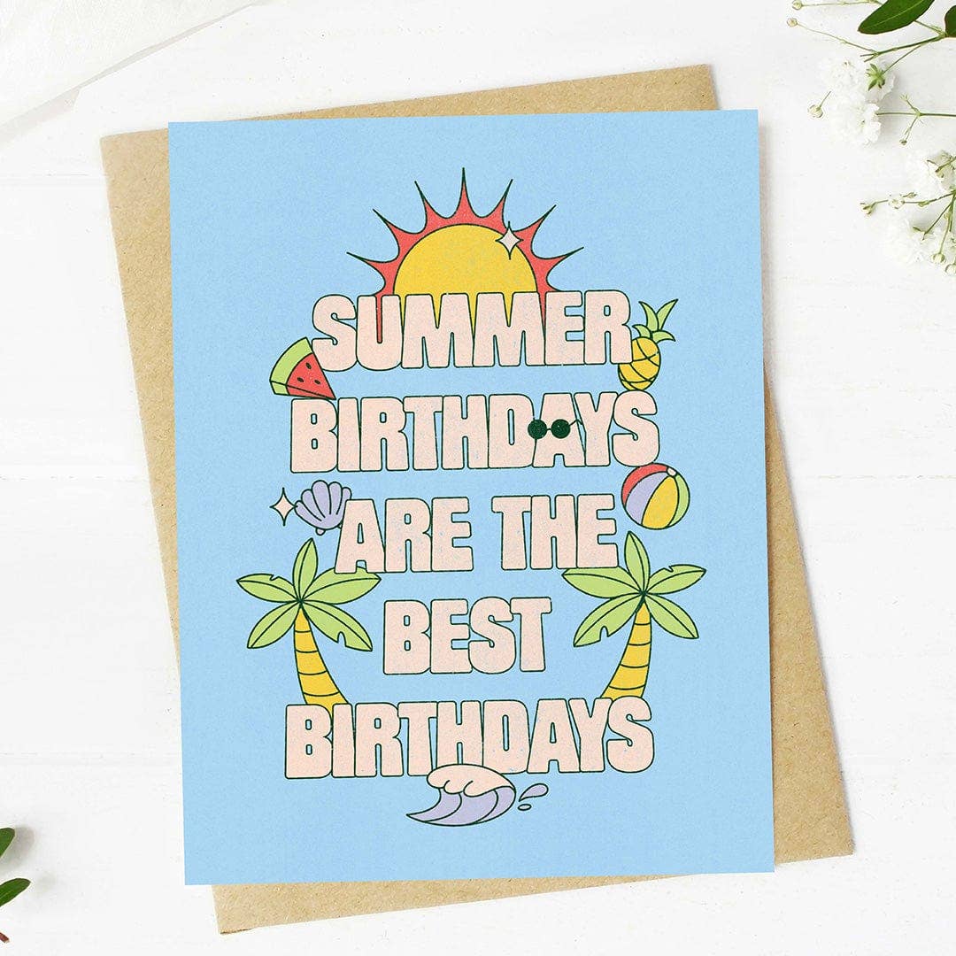Summer Birthdays Are The Best Birthdays Card