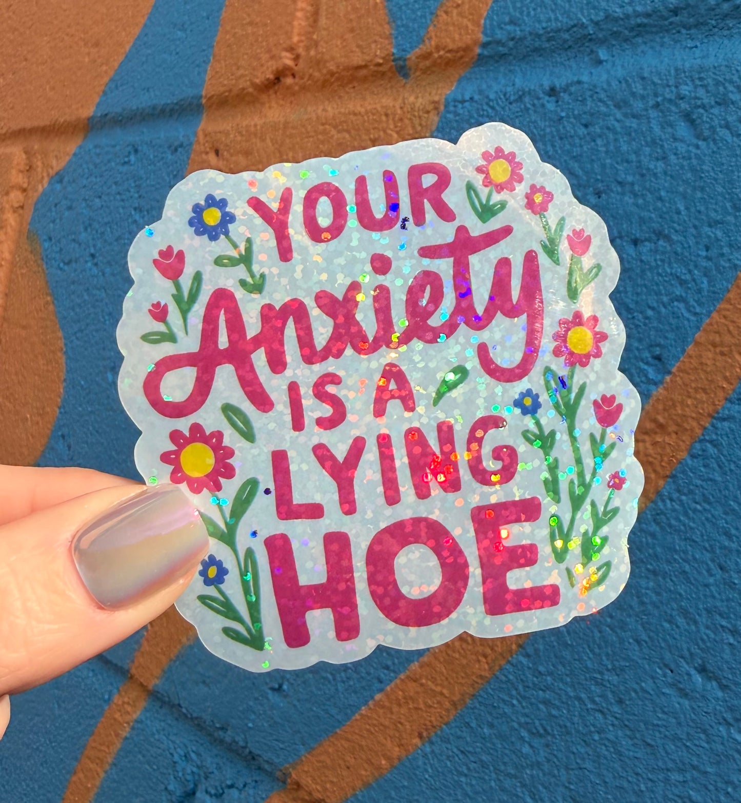 Your Anxiety Is A Lying Hoe Glitter Sticker