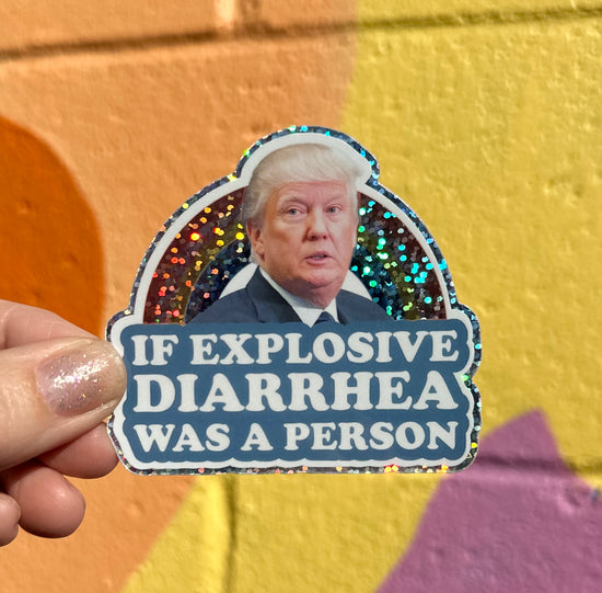 If Explosive Diarrhea Was A Person Glitter Sticker
