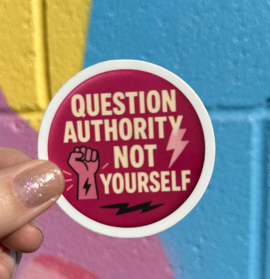 Question Authority Not Yourself Sticker