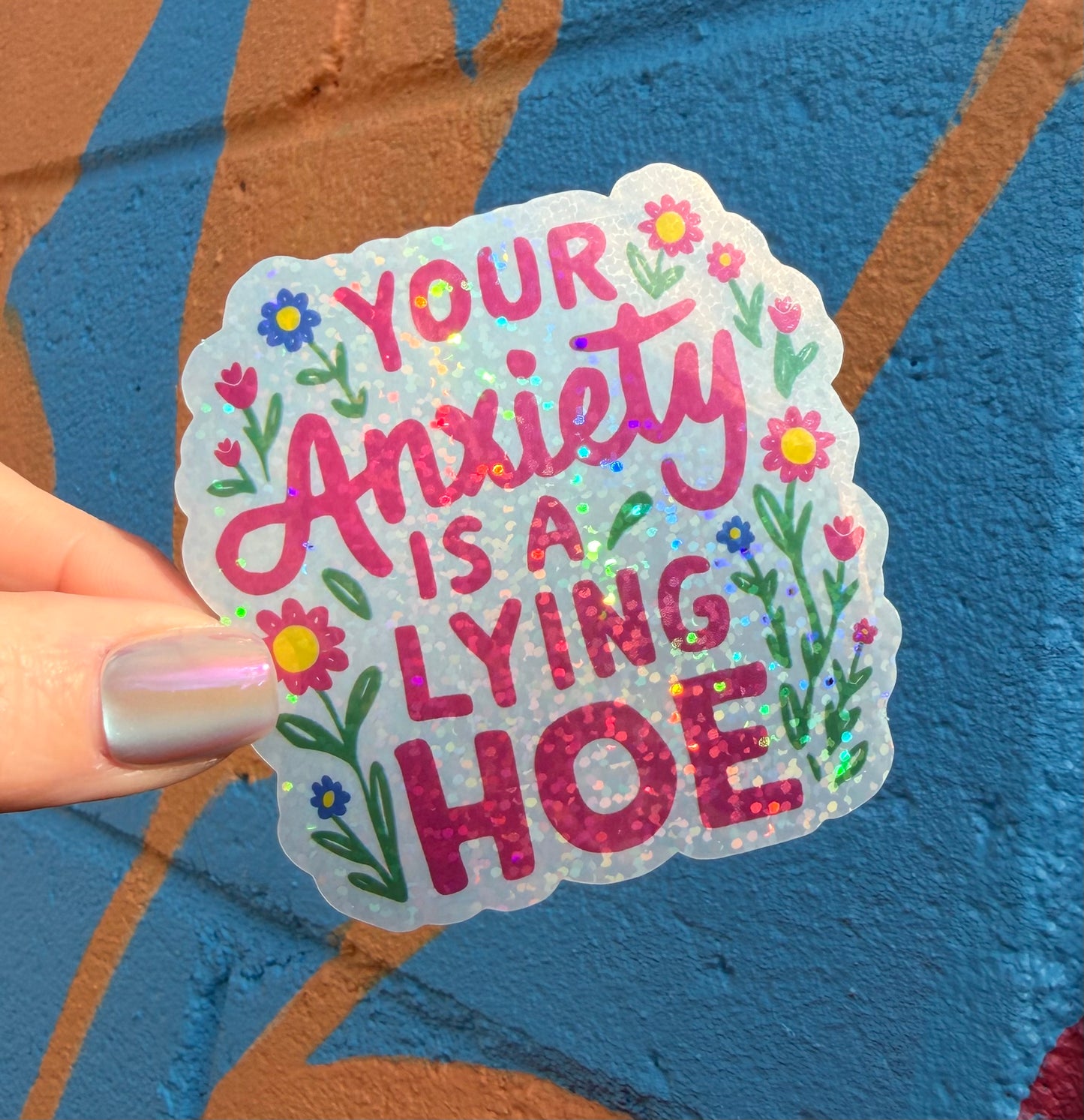 Your Anxiety Is A Lying Hoe Glitter Sticker
