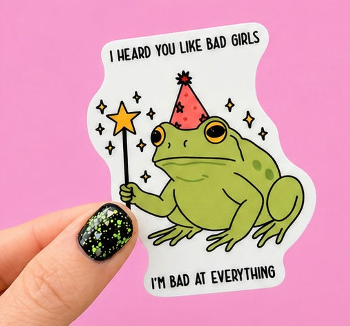 I Heard You Like Bad Girls I'm Bad At Everything Sticker
