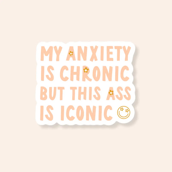 My Anxiety is Chronic But This Ass is Iconic Sticker