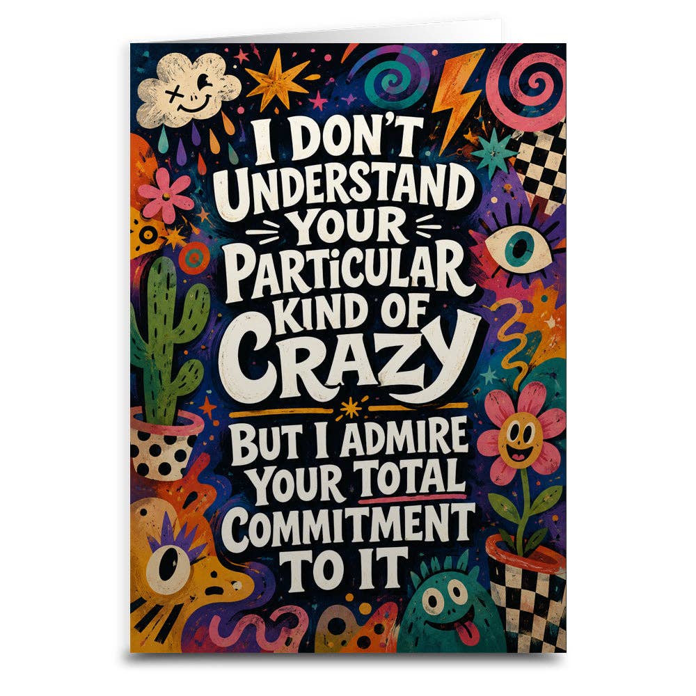 I Don't Understand Your Particular Kind of Crazy Card