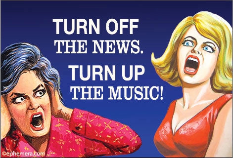Turn Off The News. Turn Up The Music Magnet
