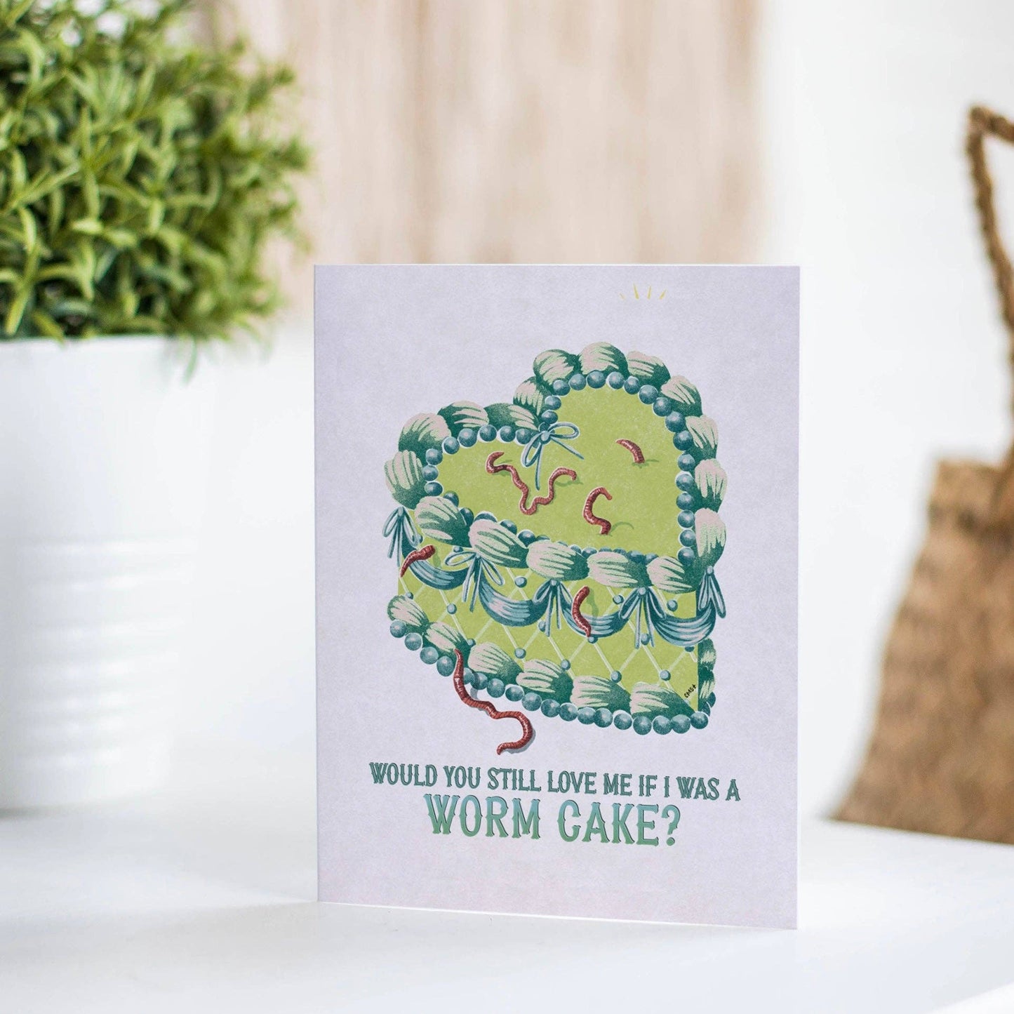 Would You Still Love Me if I Was a Worm Cake? Card