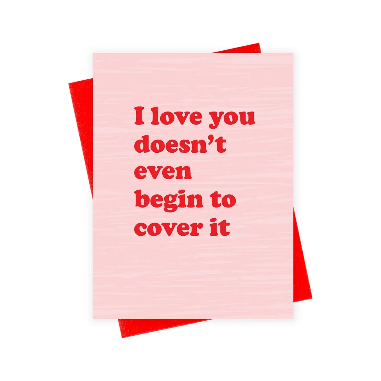 ILY Doesn't Even Begin To Cover It Card