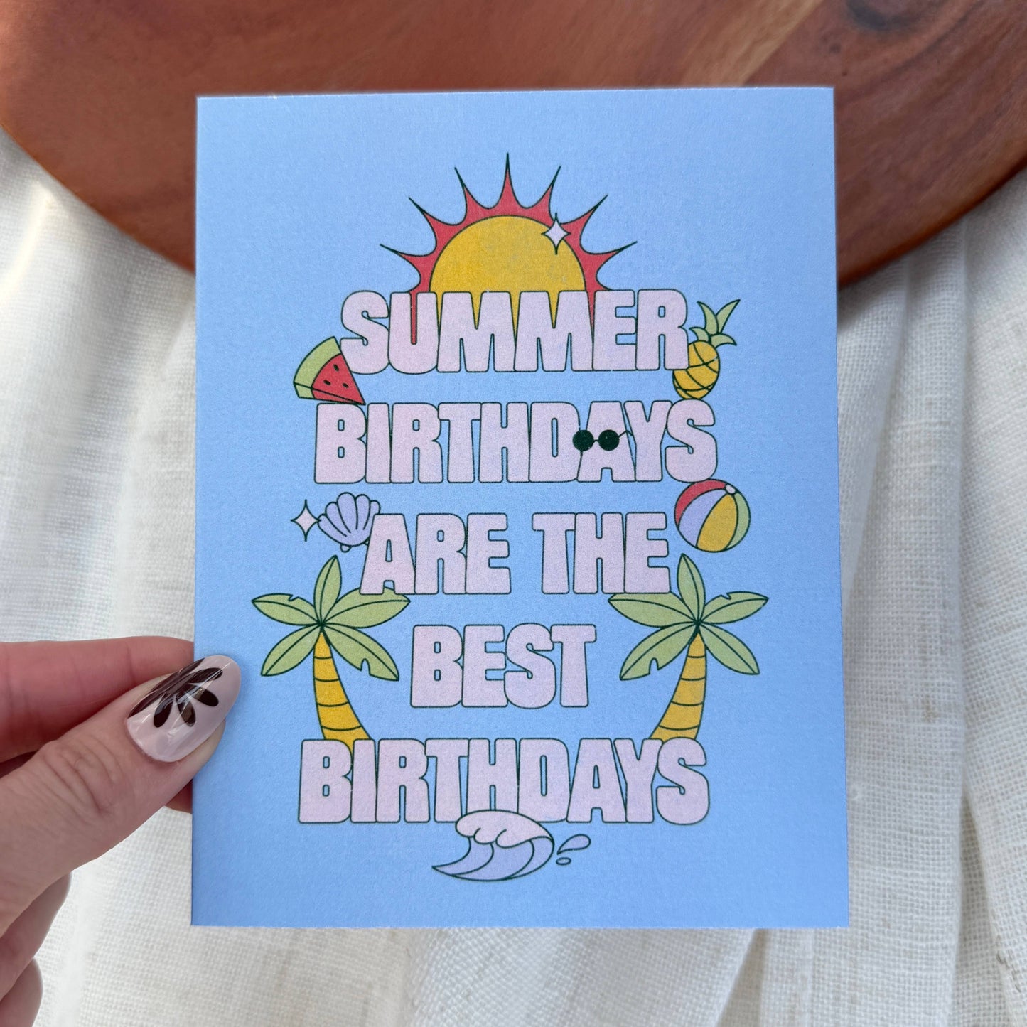 Summer Birthdays Are The Best Birthdays Card