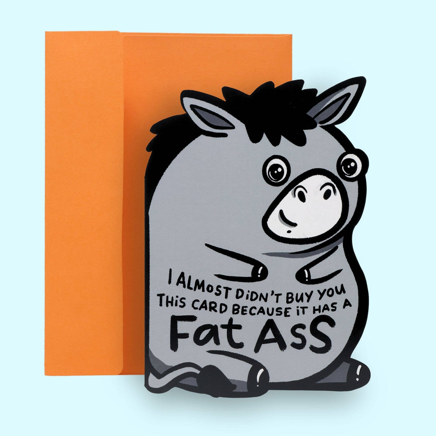 I Almost Didn't Buy You This Card Because It Has A Fatass Card