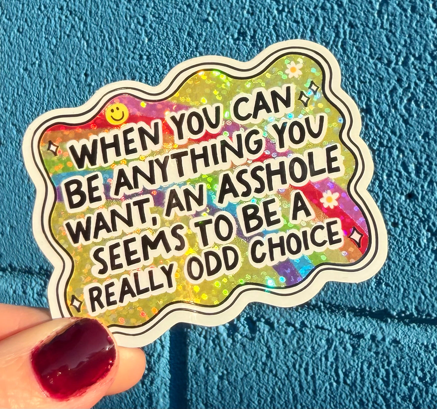 When You Can Be Anything You Want, An Asshole Seems To Be A Really Odd Choice Glitter Sticker