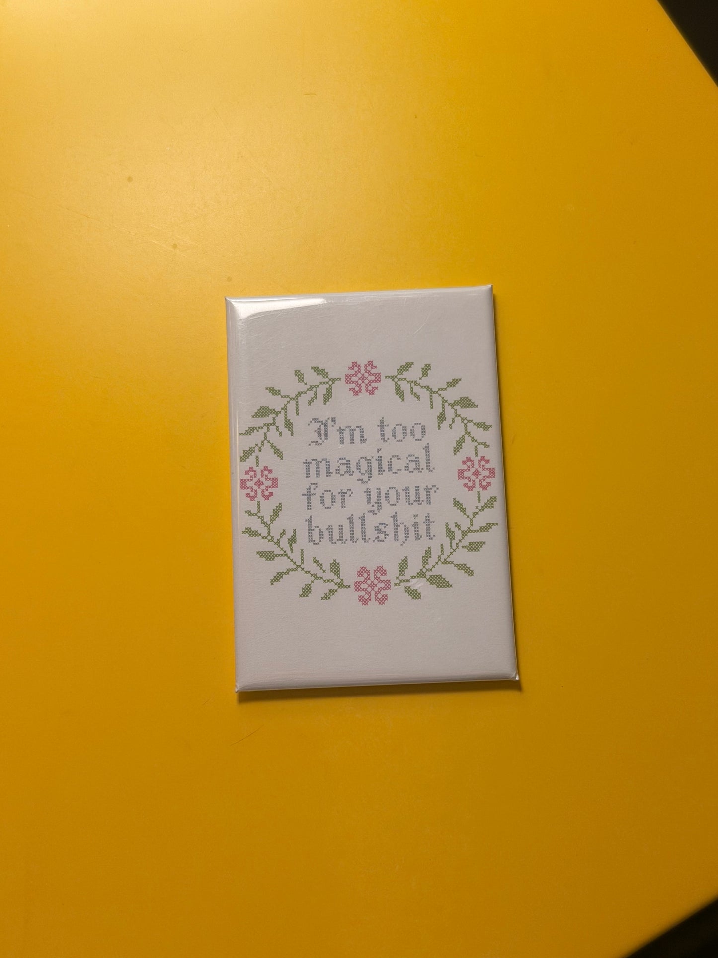 I'm Too Magical For Your Bullshit Magnet