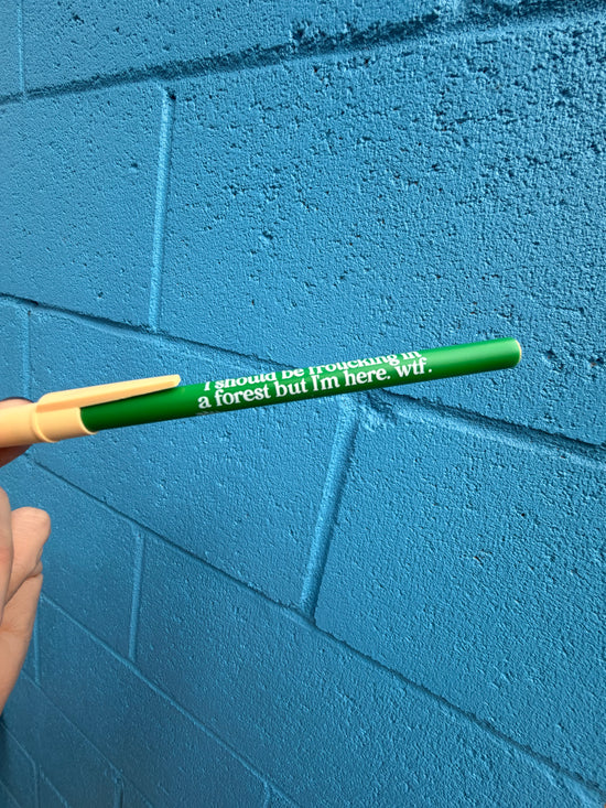 I Should Be Frolicking In A Forest But I'm Here. Wtf Pen