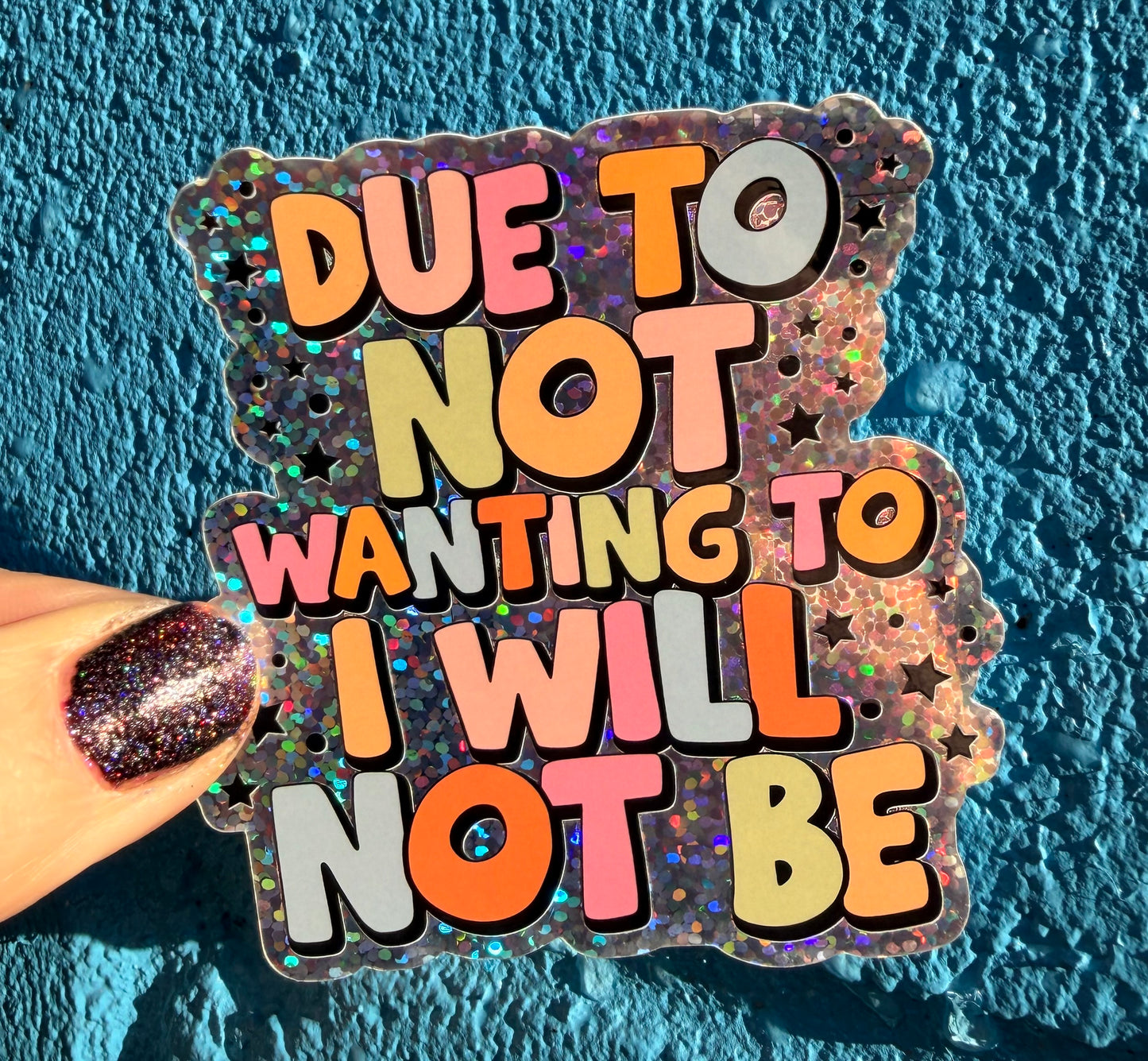 Due To Not Wanting To I Will Not Be Glitter Sticker