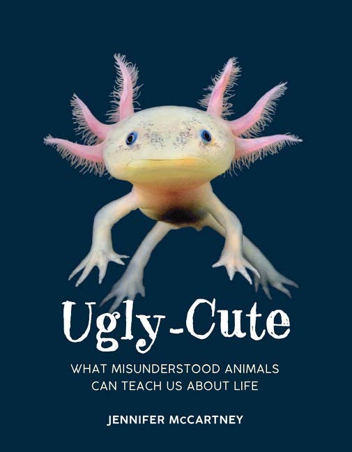 Ugly-Cute What Misunderstood Animals Can Teach Us About Life Book