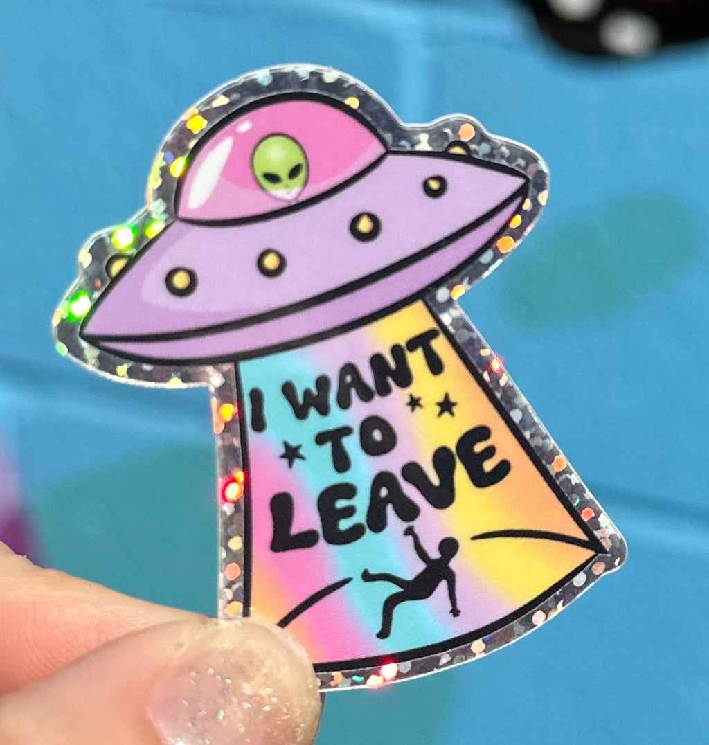I Want To Leave Glitter Sticker