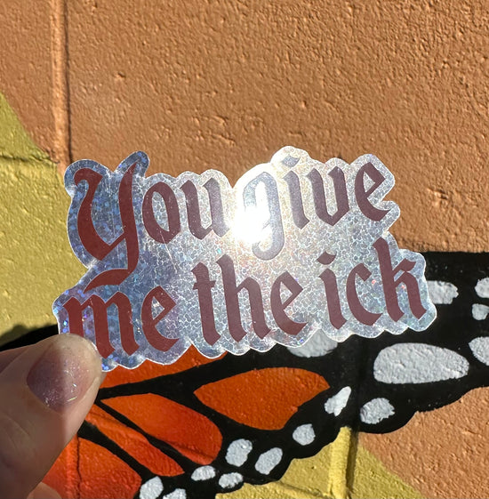 You Give Me The Ick Glitter Sticker