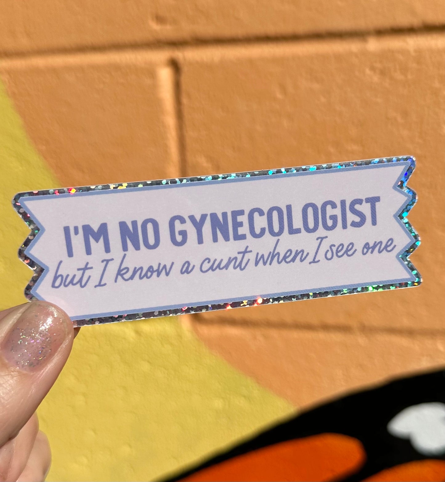 I'm No Gynecologist But I Know A Cunt When I See One Glitter Sticker